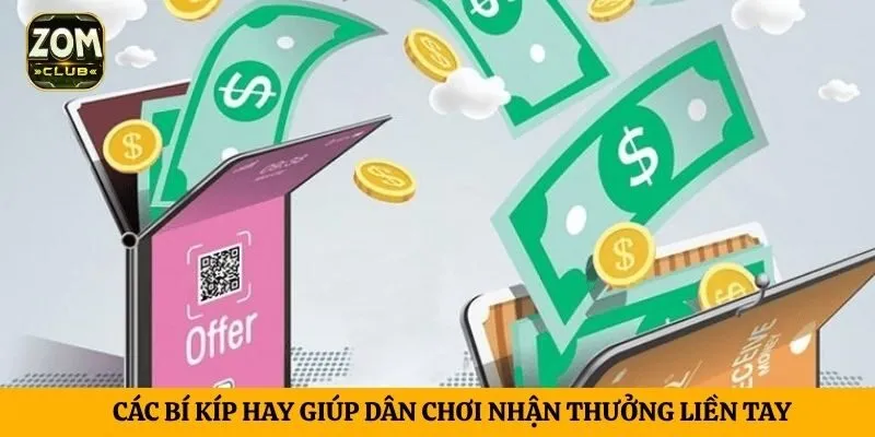 Các bí kíp hay giúp dân chơi nhận thưởng liền tay