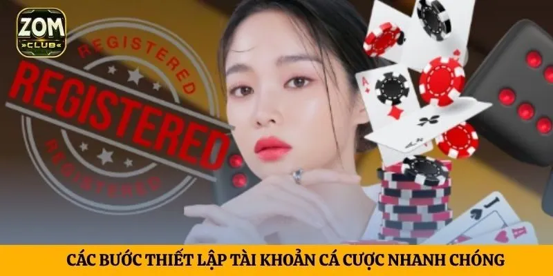 Các bước thiết lập tài khoản cá cược nhanh chóng