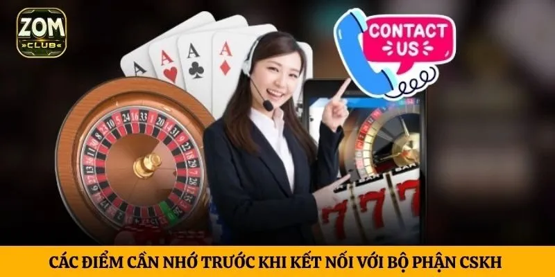 Các điểm cần nhớ trước khi kết nối với bộ phận CSKH