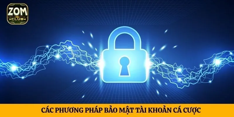 Các phương pháp bảo mật tài khoản cá cược