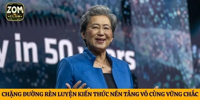 Chặng đường rèn luyện kiến thức nền tảng vô cùng vững chắc