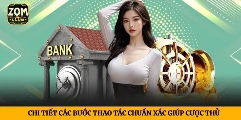 Chi tiết các bước thao tác chuẩn xác giúp cược thủ 