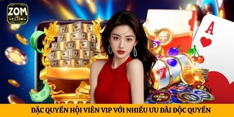 Đặc quyền hội viên VIP với nhiều ưu đãi độc quyền