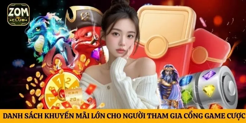 Danh sách khuyến mãi lớn cho người tham gia cổng game cược