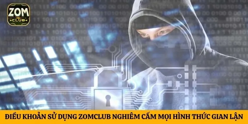 Điều khoản sử dụng ZomClub nghiêm cấm mọi hình thức gian lận