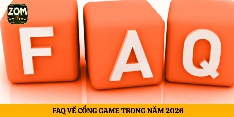 FAQ về cổng game trong năm 2026