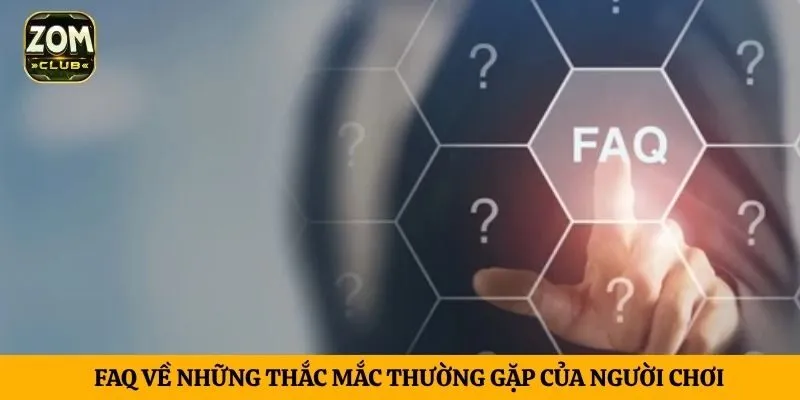 FAQ về những thắc mắc thường gặp của người chơi