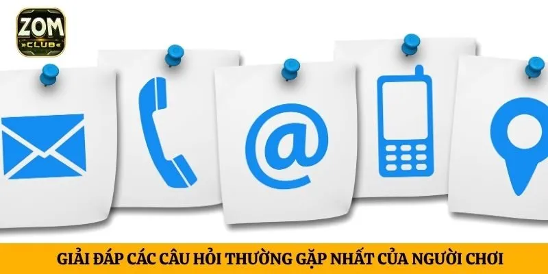 Giải đáp các câu hỏi thường gặp nhất của người chơi