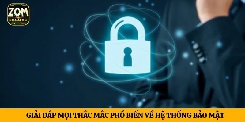 Giải đáp mọi thắc mắc phổ biến về hệ thống bảo mật