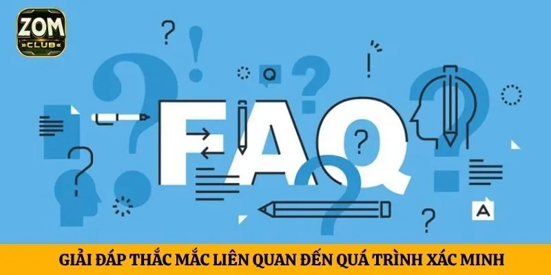 Giải đáp thắc mắc liên quan đến quá trình xác minh