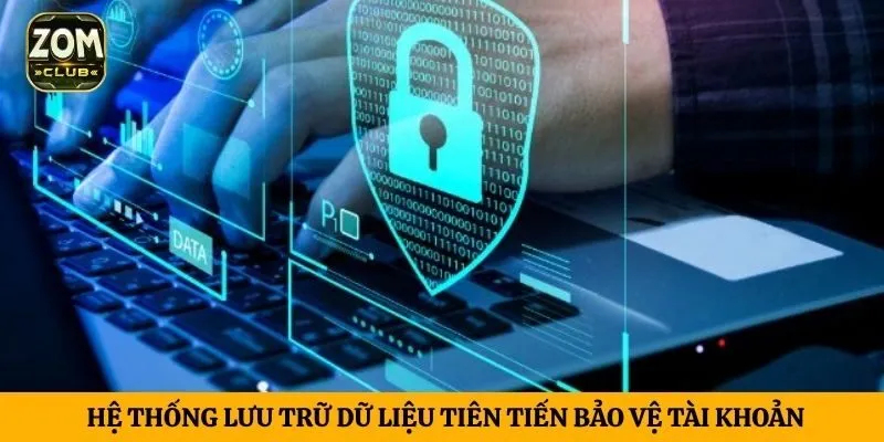 Hệ thống lưu trữ dữ liệu tiên tiến bảo vệ tài khoản