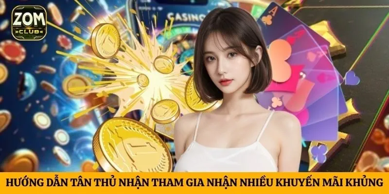 Hướng dẫn tân thủ nhận tham gia nhận nhiều khuyến mãi khủng