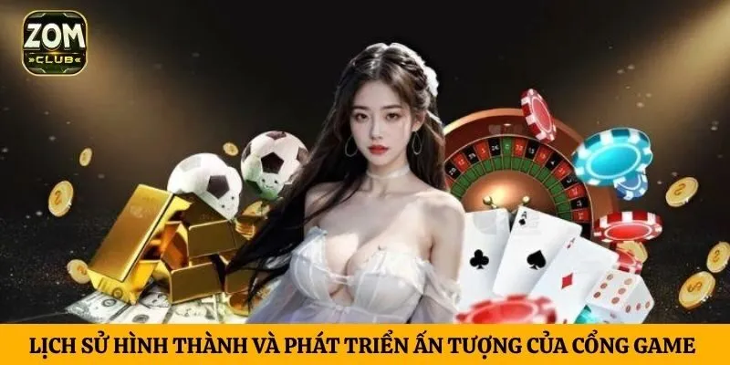 Lịch sử hình thành và phát triển ấn tượng của cổng game