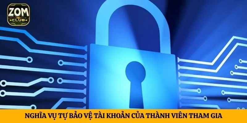 Nghĩa vụ tự bảo vệ tài khoản của thành viên tham gia