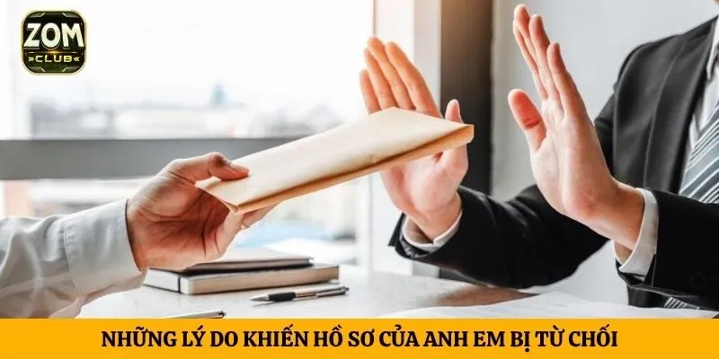 Những lý do khiến hồ sơ của anh em bị từ chối