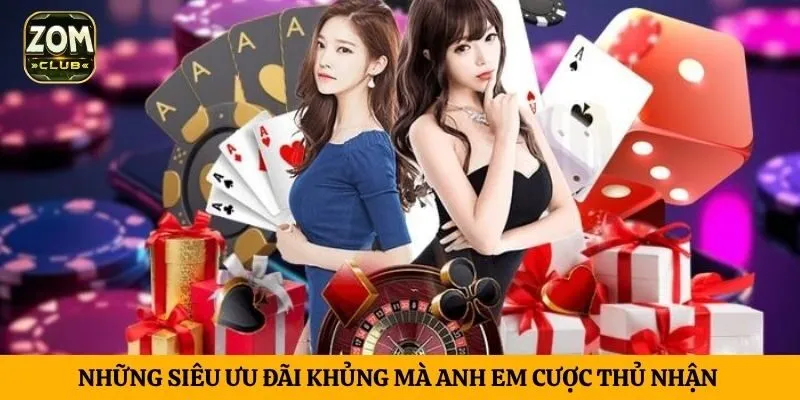 Những siêu ưu đãi khủng mà anh em cược thủ nhận