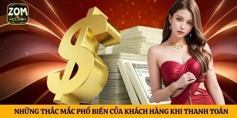 Những thắc mắc phổ biến của khách hàng khi thanh toán