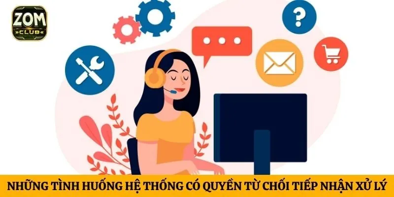 Những tình huống hệ thống có quyền từ chối tiếp nhận xử lý