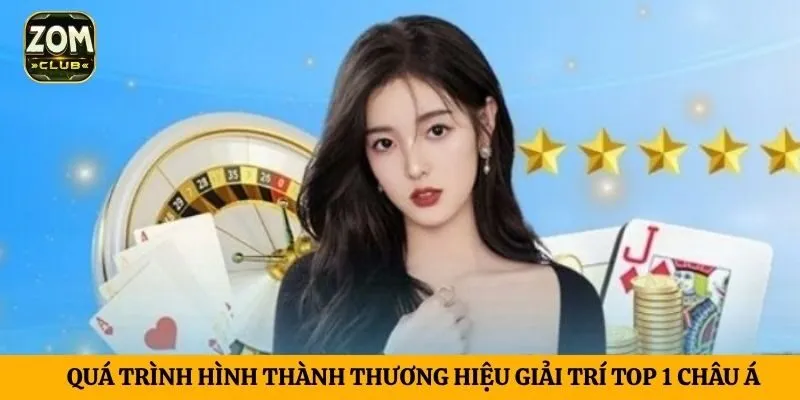 Quá trình hình thành thương hiệu giải trí top 1 châu Á