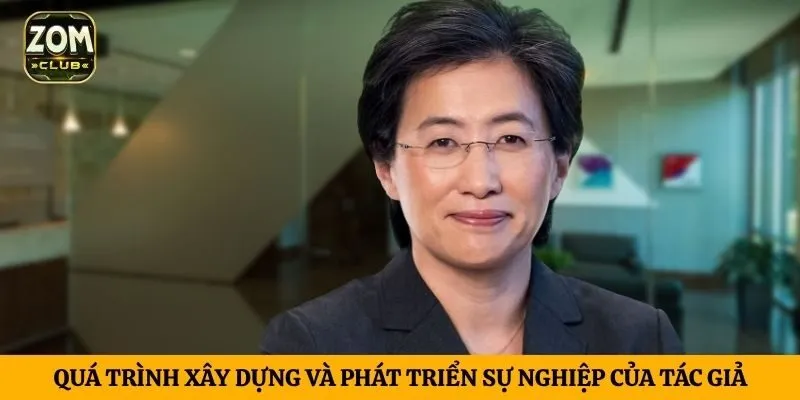 Quá trình xây dựng và phát triển sự nghiệp của tác giả