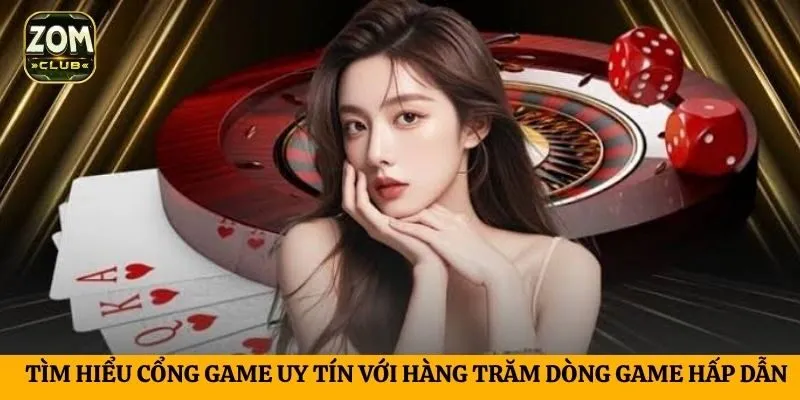 Tìm hiểu cổng game uy tín với hàng trăm dòng game hấp dẫn