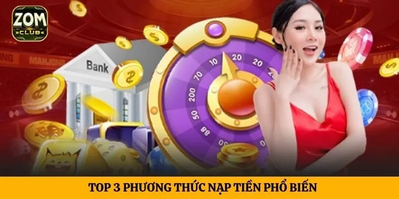 Top 3 phương thức nạp tiền phổ biến