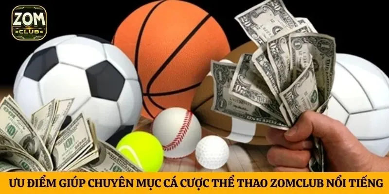 Ưu điểm giúp chuyên mục cá cược thể thao ZomClub nổi tiếng