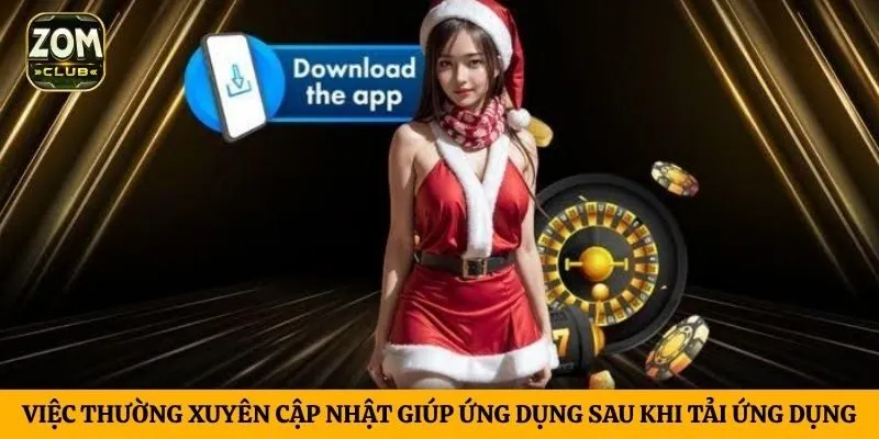 Việc thường xuyên cập nhật giúp ứng dụng sau khi tải ứng dụng